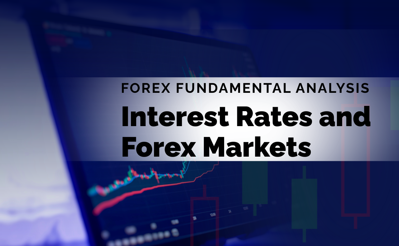 Interest Rates and Forex Markets: The Real Forex Fundamental Analysis