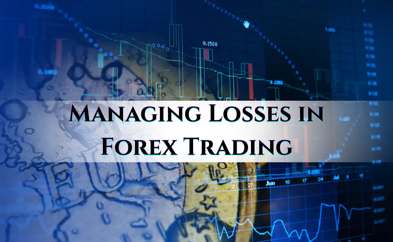 Managing Losses in Forex Trading: Forex Risk Management Strategies
